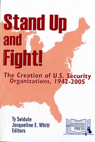 Stand Up and Fight!: The Creation of U.S. Security Organizations, 1942-2005 cover