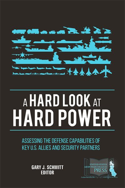 A Hard Look at Hard Power: Assessing the Defense Capabilities of Key U.S. Allies and Security Partners cover