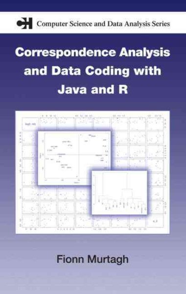 Correspondence Analysis and Data Coding with Java and R (Chapman & Hall/CRC Computer Science & Data Analysis)
