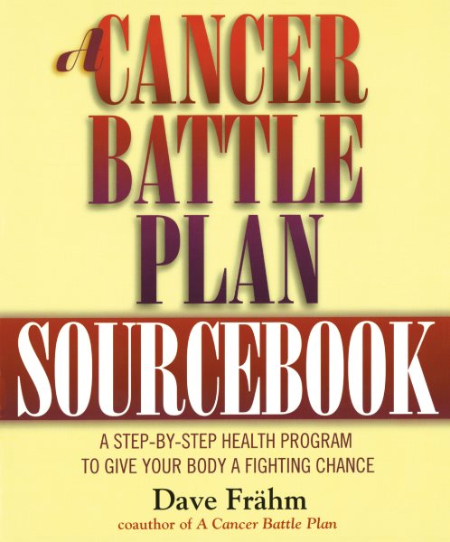 A Cancer Battle Plan Sourcebook: A Step-by-Step Health Program to Give Your Body a Fighting Chance cover