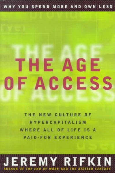 The Age of Access: The New Culture of Hypercapitalism, Where All of Life Is a Paid-For Experience cover