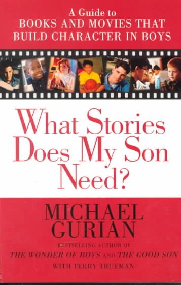 What Stories Does My Son Need? A Guide to Books and Movies that Build Character in Boys cover