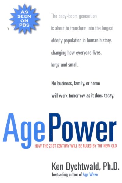 Age Power: How the 21st Century Will Be Ruled by the New Old cover