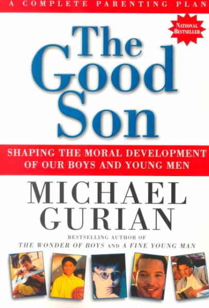 The Good Son: Shaping the Moral Development of Our Boys and Young Men cover