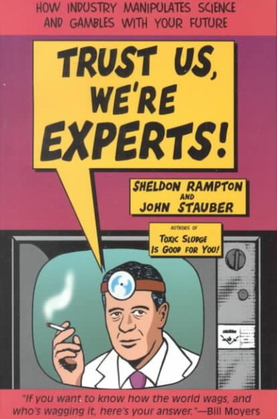 Trust Us, We're Experts: How Industry Manipulates Science and gambles with Your Future cover