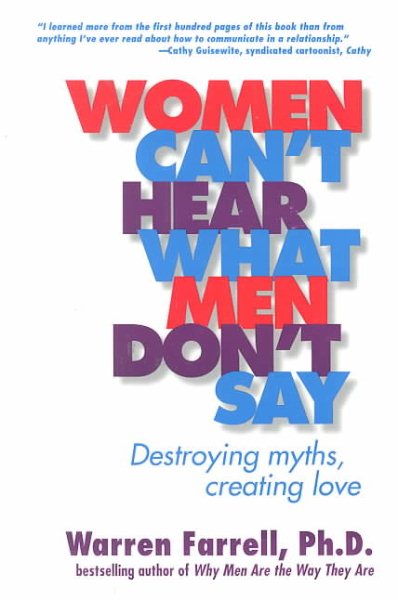 Women Can't Hear What Men Don't Say: Destroying Myths, Creating Love cover
