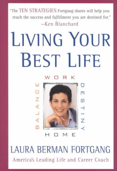 Living Your Best Life : Work, Home, Balance, Destiny: Ten Strategies for Getting from Where You Are to Where You're Meant to Be cover