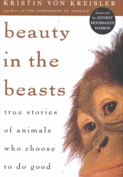 Beauty in the Beasts: True Stories of Animals Who Choose to Do Good cover