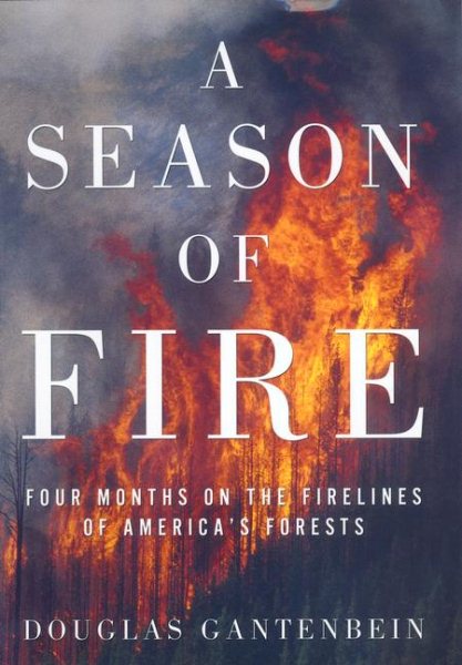 A Season of Fire: Four Months on the Firelines of America's Forests cover