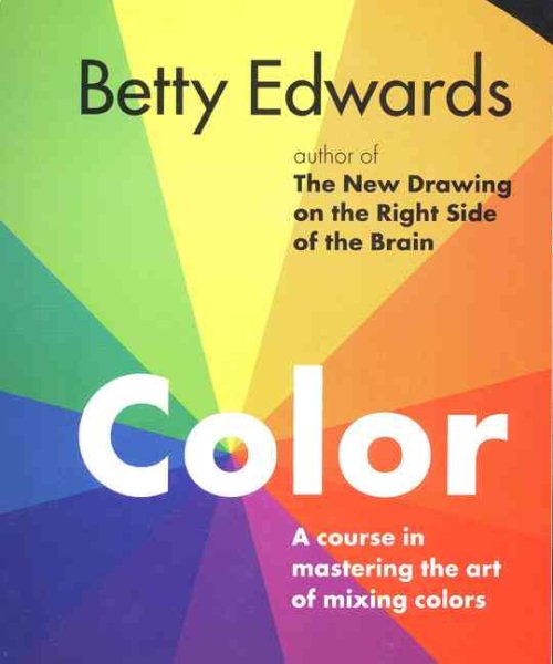 Color by Betty Edwards: A Course in Mastering the Art of Mixing Colors cover
