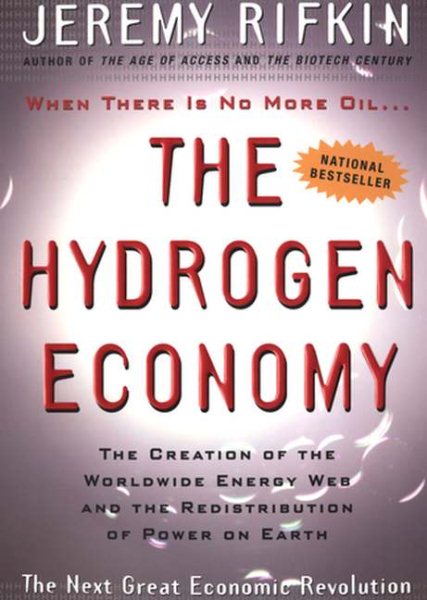 The Hydrogen Economy: The Creation of the Worldwide Energy Web and the Redistribution of Power on Earth cover