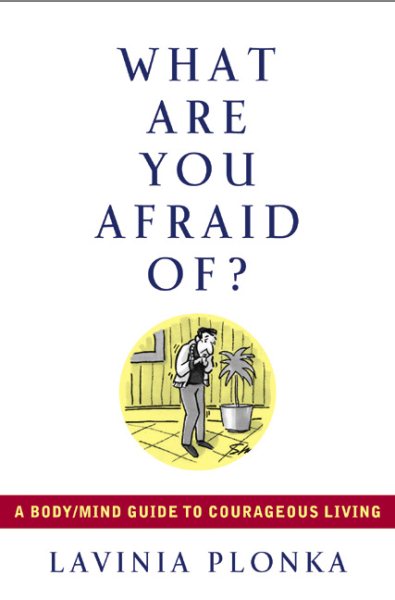 What Are You Afraid Of? A Body/Mind Guide to Courageous Living cover