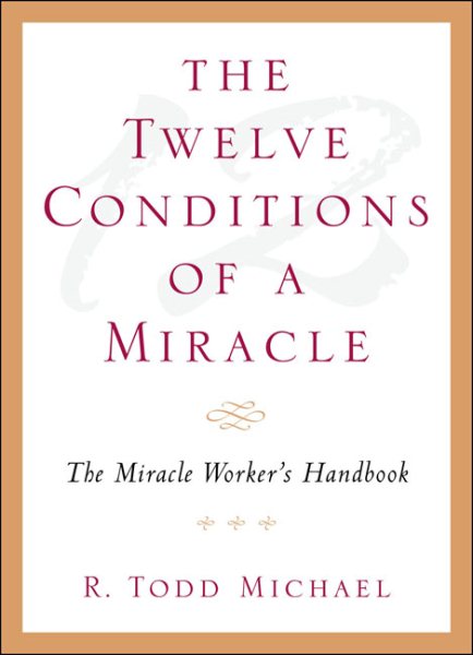 The Twelve Conditions Of A Miracle: The Miracle Worker's Handbook cover