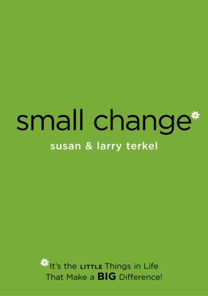 Small Change: It's the Little Things in Life That Make a Big Difference!
