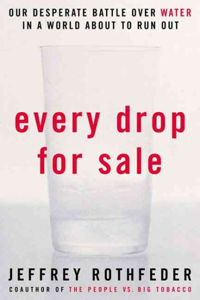 Every Drop for Sale: Our Desperate Battle Over Water in a World About to Run Out