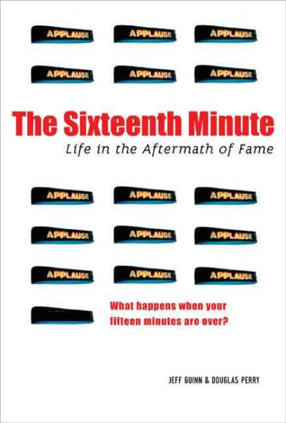 The Sixteenth Minute: Life in the Aftermath of Fame