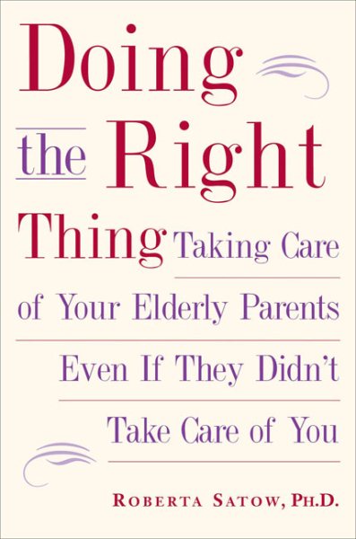 Doing the Right Thing: Taking Care of Your Elderly Parents, Even If They Didn't Take Care of You