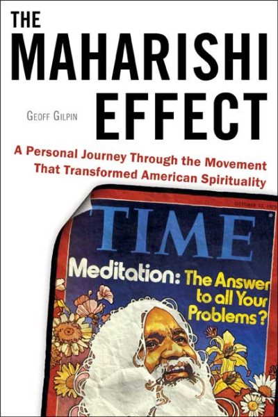 The Maharishi Effect: A Personal Journey Through the Movement That Transformed American Spirituality cover