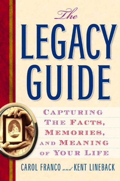 The Legacy Guide: Capturing the Facts, Memories, and Meaning of Your Life cover