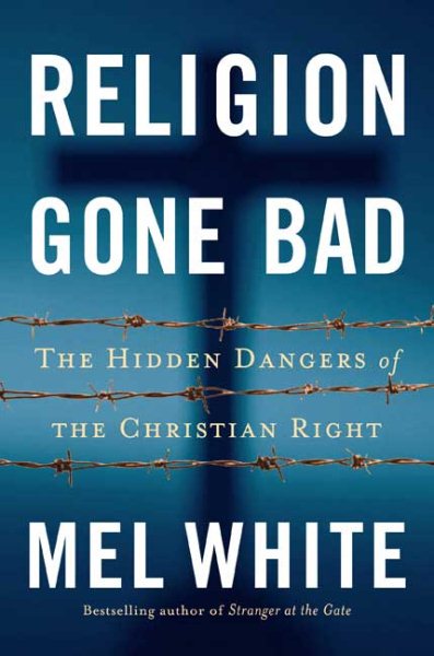 Religion Gone Bad: The Hidden Dangers of the Christian Right cover