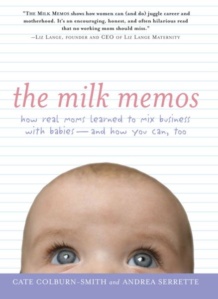 The Milk Memos: How Real Moms Learned to Mix Business with Babies-and How You Can, Too cover