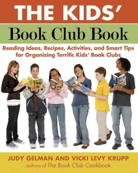 The Kids' Book Club Book: Reading Ideas, Recipes, Activities, and Smart Tips for Organizing Terrific Kids' Book Clubs cover