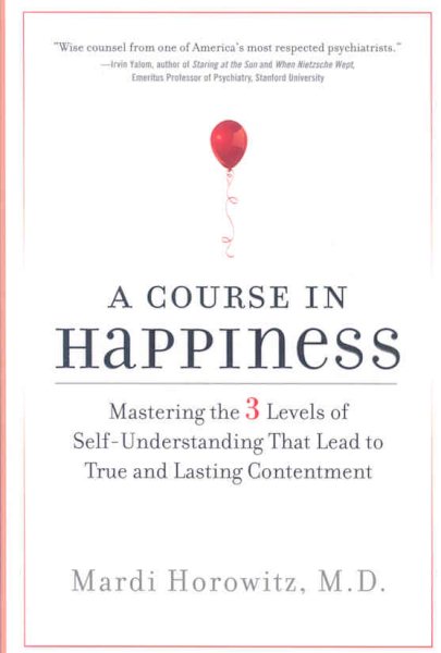 A Course in Happiness: Mastering the 3 Levels of Self-Understanding That Lead to True and Lasting Contentment cover