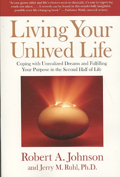 Living Your Unlived Life: Coping with Unrealized Dreams and Fulfilling Your Purpose in the Second Half of Life cover