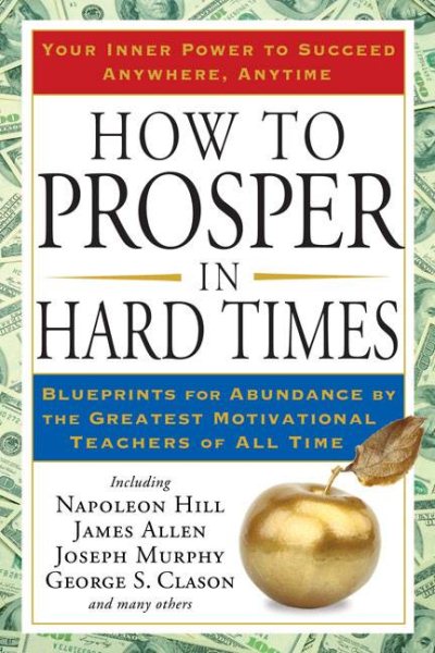 How to Prosper in Hard Times: Blueprints for Abundance by the Greatest Motivational Teachers of All Time cover
