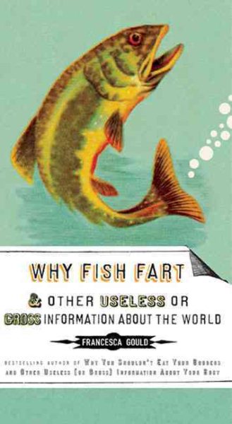 Why Fish Fart and Other Useless Or Gross Information About the World cover