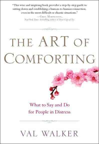 The Art of Comforting: What to Say and Do for People in Distress cover