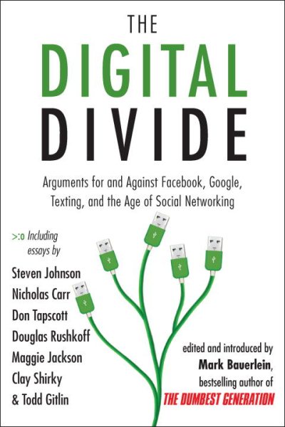 The Digital Divide: Arguments for and Against Facebook, Google, Texting, and the Age of Social Networking cover