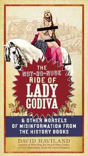 The Not-So-Nude Ride of Lady Godiva: & Other Morsels of Misinformation from the History Books cover