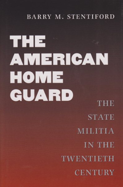 The American Home Guard: The State Militia in the Twentieth Century (Volume 78) (Williams-Ford Texas A&M University Military History Series) cover
