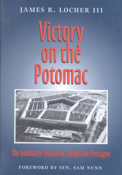 Victory on the Potomac: The Goldwater-Nichols Act Unifies the Pentagon (Texas a & M University Military History Series) cover