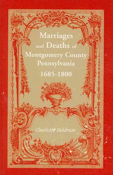 Marriages and Deaths of Montgomery County, Pennsylvania, 1685-1800 cover