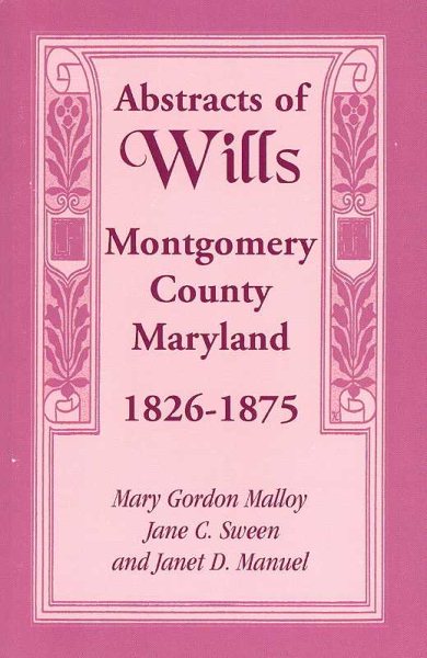 Abstracts of Wills Montgomery County, Maryland, 1826-1875 cover