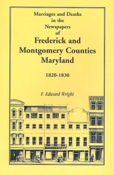 Marriages and Deaths in the Newspapers of Frederick and Montgomery Counties, Maryland, 1820-1830 cover