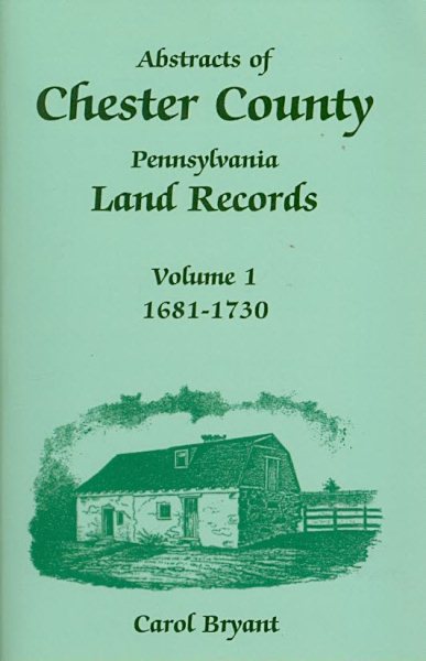 Abstracts of Chester County, Pennsylvania, Land Records: Volume 1, 1681-1730 cover
