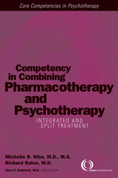 Competency in Combining Pharmacotherapy and Psychotherapy: Integrated and Split Treatment (Core Competencies in Psychotherapy)
