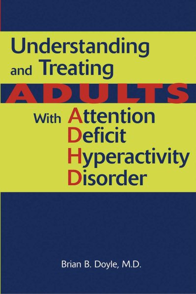Understanding And Treating Adults With Attention Deficit Hyperactivity Disorder cover