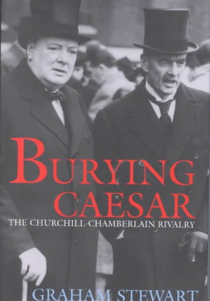 Burying Caesar: The Churchill-Chamberlain Rivalry cover