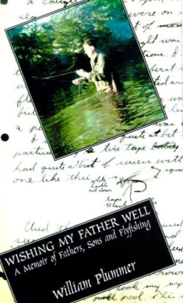 Wishing My Father Well: A Memoir of Fathers, Sons, and Fly-Fishing cover