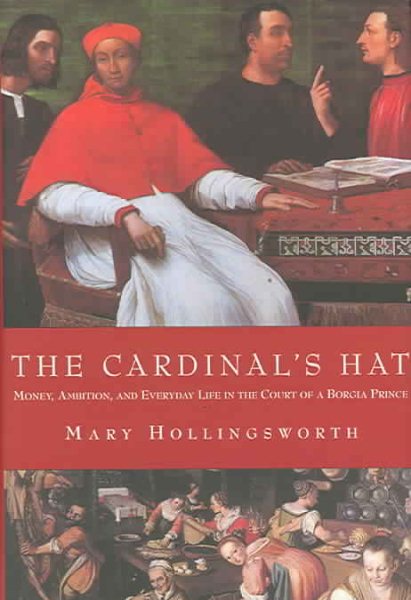 The Cardinal's Hat: Money, Ambition, and Everyday Life in the Court of a BorgiaPrince cover