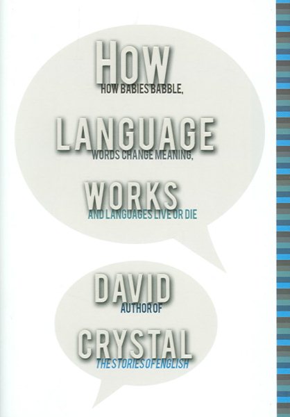 How Language Works: How Babies Babble, Words Change Meaning, and Languages Liveor Die cover