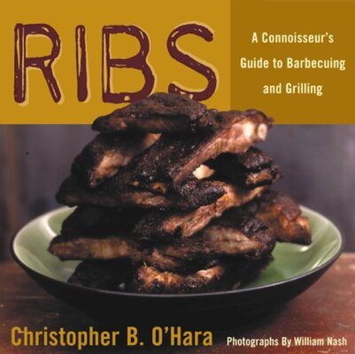Ribs: A Connoisseur's Guide to Barbecuing and Grilling cover