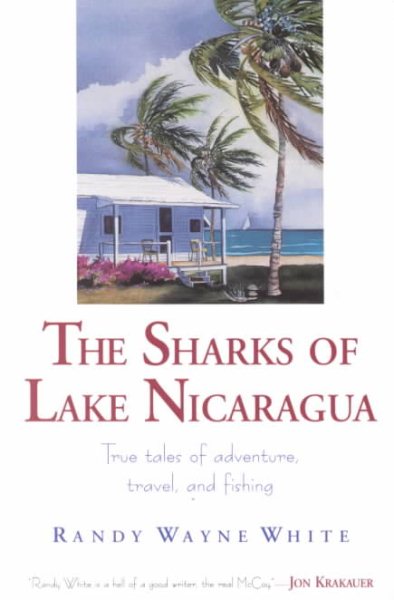 The Sharks of Lake Nicaragua: True Tales of Adventure, Travel, and Fishing cover