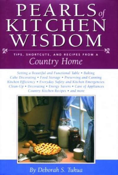 Pearls of Kitchen Wisdom: Tips, Shortcuts, and Recipes from a Country Home