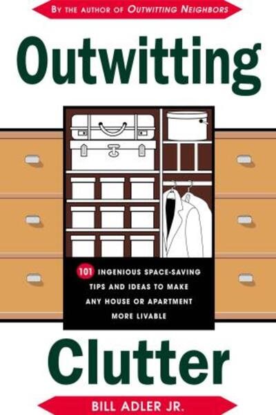 Outwitting Clutter: 101 Ingenious Space-Saving Tips and Ideas to Make Any House or Apartment More Livable cover