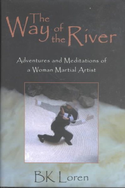 The Way of the River: Adventures and Meditations of a Woman Martial Artist cover